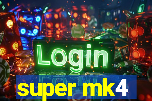 super mk4
